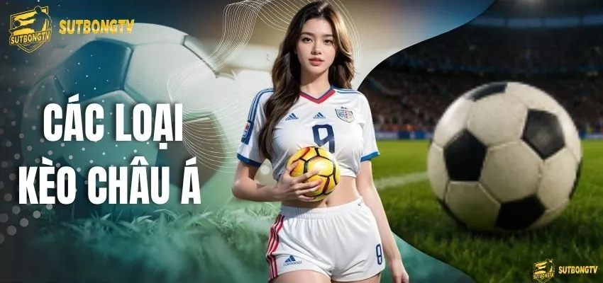 Các Loại Kèo Châu Á