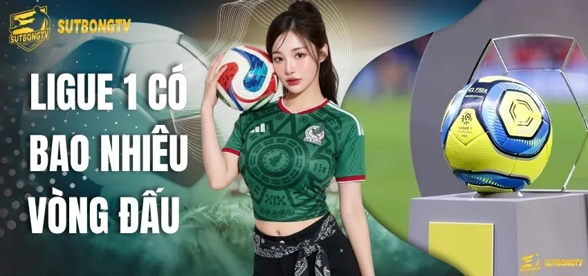 Ligue 1 Có Bao Nhiêu Vòng Đấu