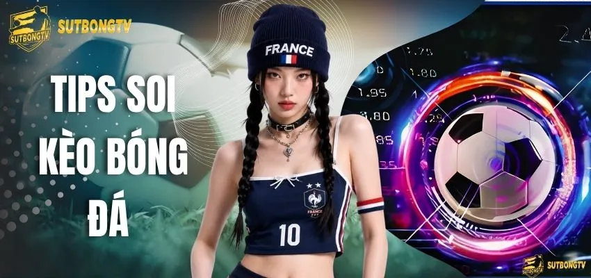 Tips Soi Kèo Bóng Đá